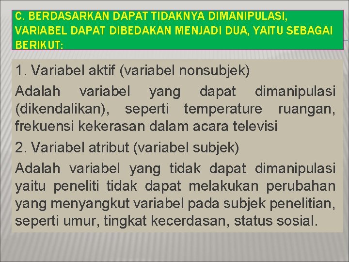 C. BERDASARKAN DAPAT TIDAKNYA DIMANIPULASI, VARIABEL DAPAT DIBEDAKAN MENJADI DUA, YAITU SEBAGAI BERIKUT: 1.