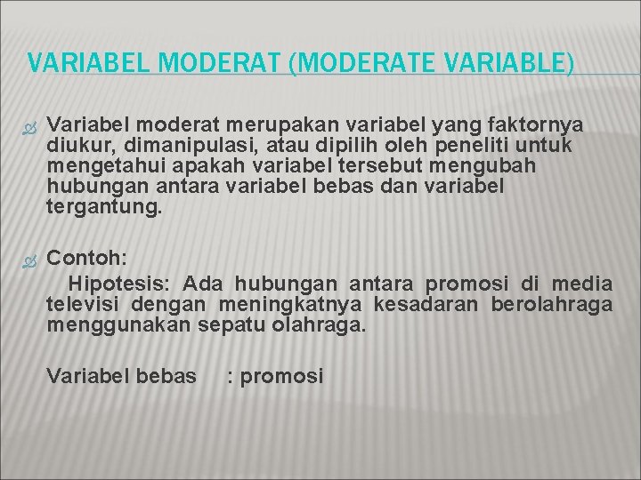 VARIABEL MODERAT (MODERATE VARIABLE) Variabel moderat merupakan variabel yang faktornya diukur, dimanipulasi, atau dipilih