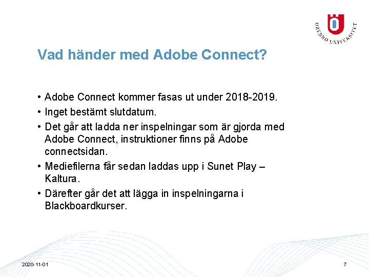 Vad händer med Adobe Connect? • Adobe Connect kommer fasas ut under 2018 -2019.