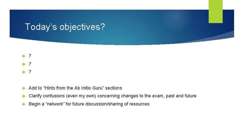 Today’s objectives? ? Add to “Hints from the Ab Initio Guru” sections Clarify confusions