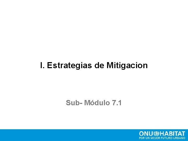 I. Estrategias de Mitigacion Sub- Módulo 7. 1 