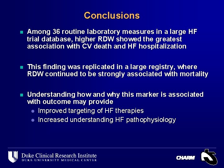 Conclusions n Among 36 routine laboratory measures in a large HF trial database, higher