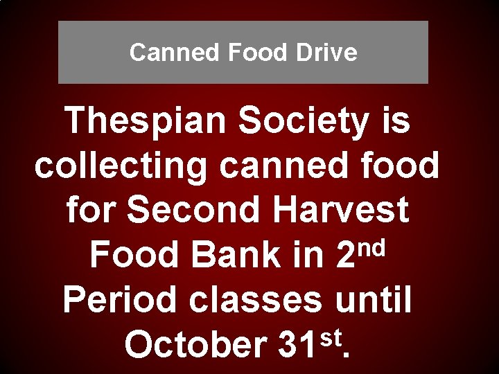 Canned Food Drive Thespian Society is collecting canned food for Second Harvest nd Food