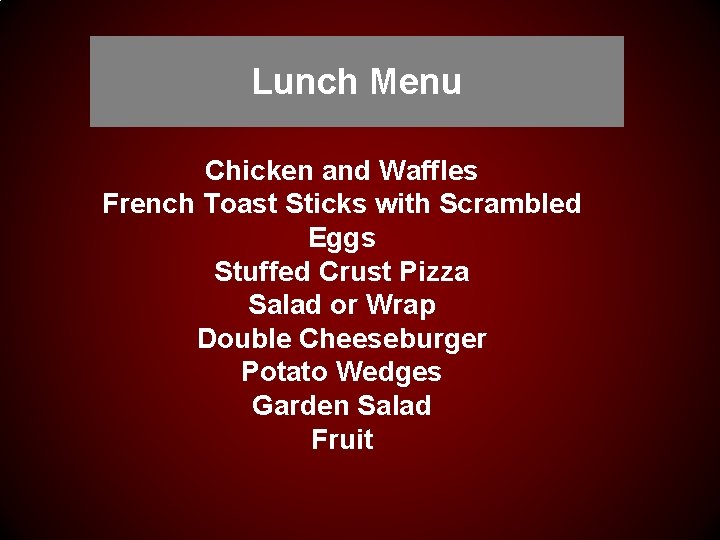 Lunch Menu Chicken and Waffles French Toast Sticks with Scrambled Eggs Stuffed Crust Pizza