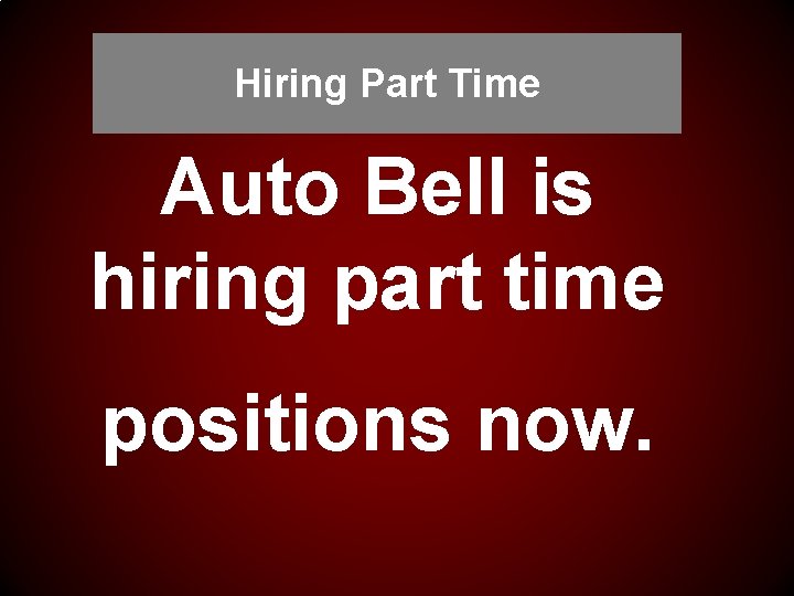 Hiring Part Time Auto Bell is hiring part time positions now. 
