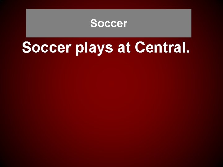 Soccer plays at Central. 