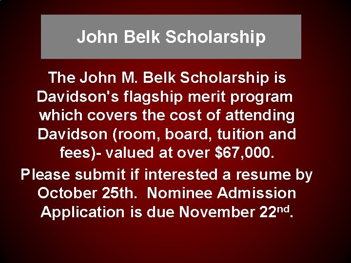 John Belk Scholarship The John M. Belk Scholarship is Davidson's flagship merit program which