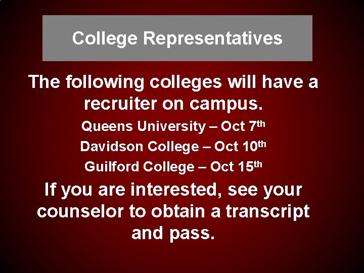 College Representatives The following colleges will have a recruiter on campus. Queens University –