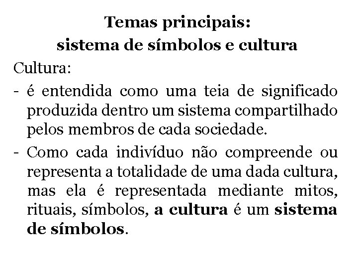 Temas principais: sistema de símbolos e cultura Cultura: - é entendida como uma teia