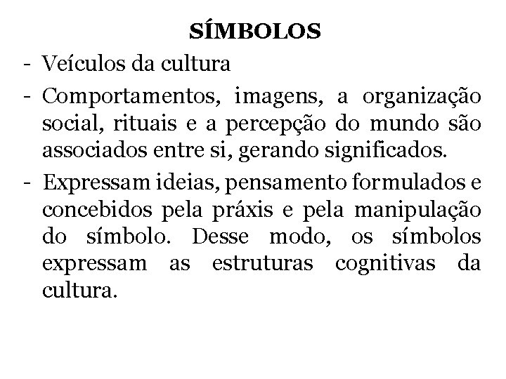 SÍMBOLOS - Veículos da cultura - Comportamentos, imagens, a organização social, rituais e a