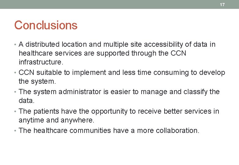17 Conclusions • A distributed location and multiple site accessibility of data in healthcare