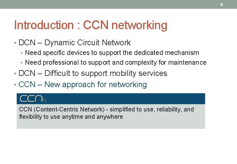 6 Introduction : CCN networking • DCN – Dynamic Circuit Network • Need specific