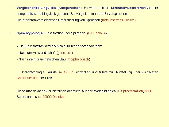  • Vergleichende Linguistik (Komparatistik): Es wird auch als kontrastive/konfrontative oder komparatistische Linguistik genannt.