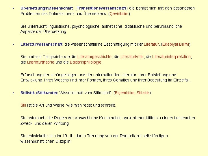  • Übersetzungswissenschaft: (Translationswissenschaft) die befaßt sich mit den besonderen Problemen des Dolmetschens und