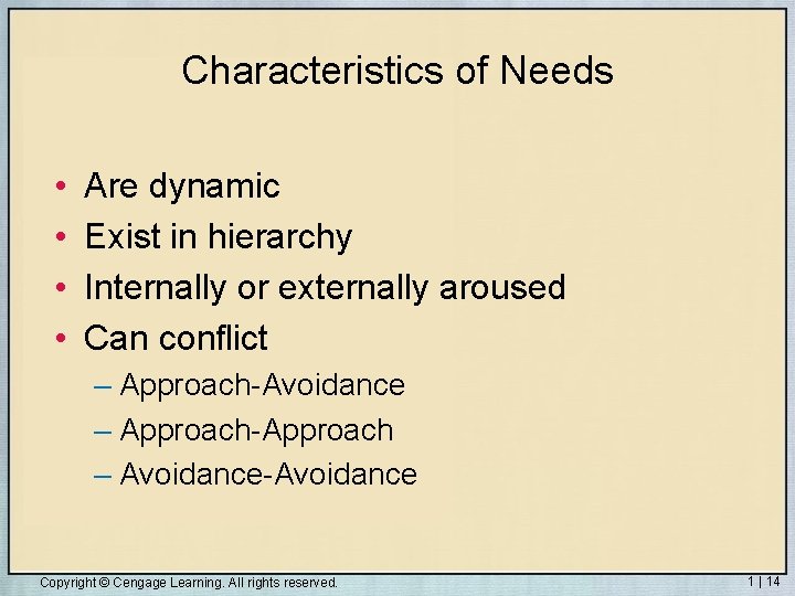 Characteristics of Needs • • Are dynamic Exist in hierarchy Internally or externally aroused