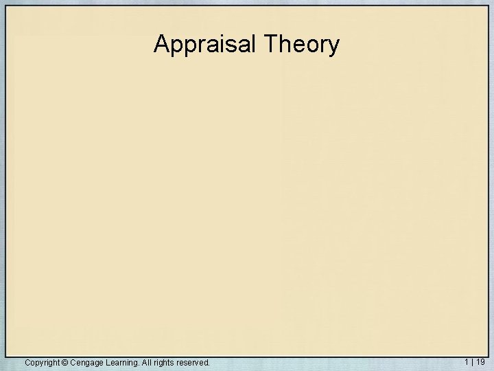 Appraisal Theory Copyright © Cengage Learning. All rights reserved. 1 | 19 