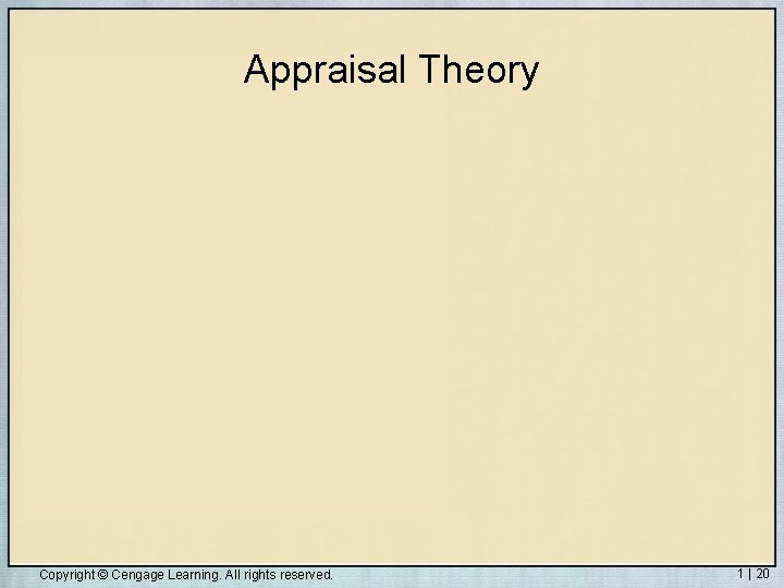 Appraisal Theory Copyright © Cengage Learning. All rights reserved. 1 | 20 