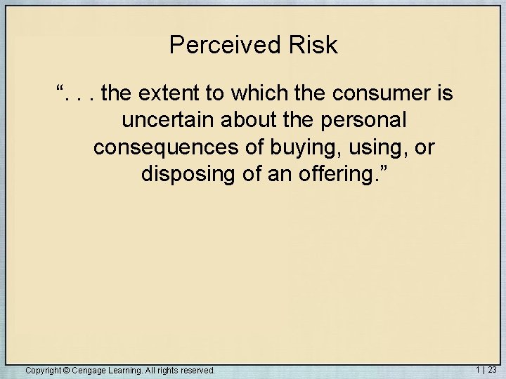 Perceived Risk “. . . the extent to which the consumer is uncertain about