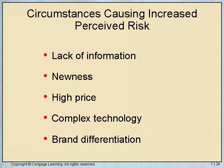 Circumstances Causing Increased Perceived Risk • Lack of information • Newness • High price
