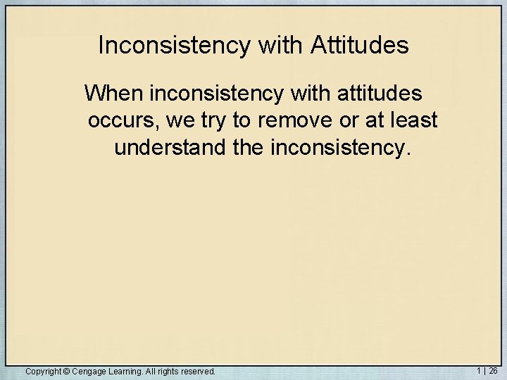 Inconsistency with Attitudes When inconsistency with attitudes occurs, we try to remove or at