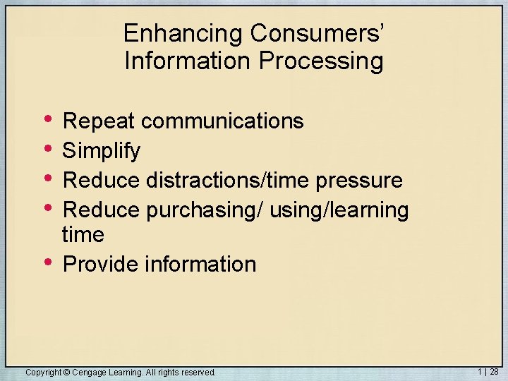 Enhancing Consumers’ Information Processing • • • Repeat communications Simplify Reduce distractions/time pressure Reduce