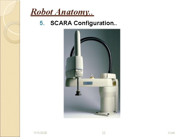 Robot Anatomy. . 5. SCARA Configuration. . 11/1/2020 22 Cont. 