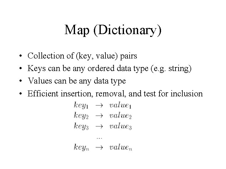 Map (Dictionary) • • Collection of (key, value) pairs Keys can be any ordered