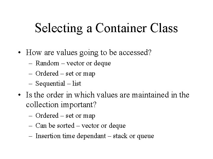 Selecting a Container Class • How are values going to be accessed? – Random