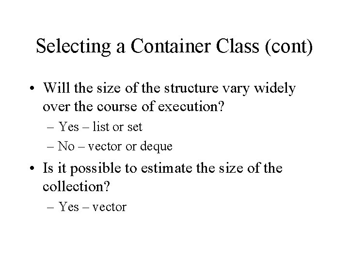 Selecting a Container Class (cont) • Will the size of the structure vary widely