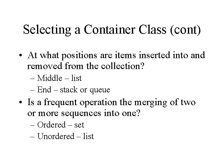 Selecting a Container Class (cont) • At what positions are items inserted into and