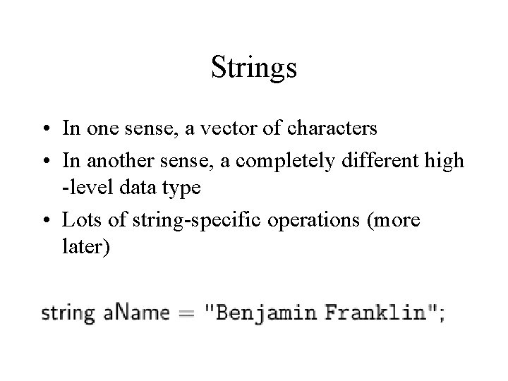 Strings • In one sense, a vector of characters • In another sense, a