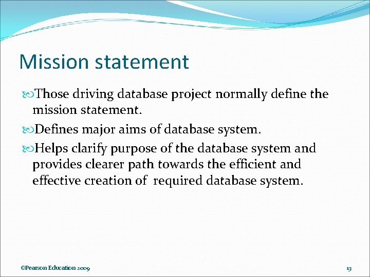 Mission statement Those driving database project normally define the mission statement. Defines major aims