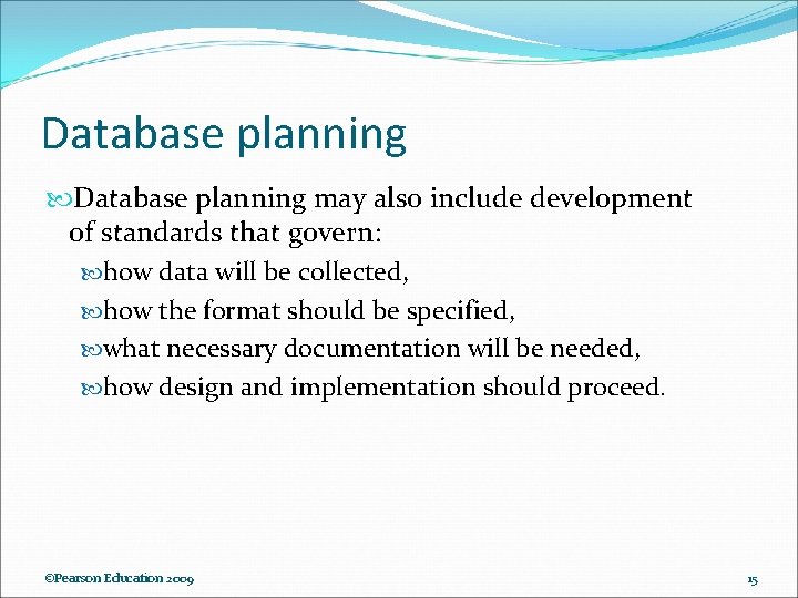 Database planning may also include development of standards that govern: how data will be