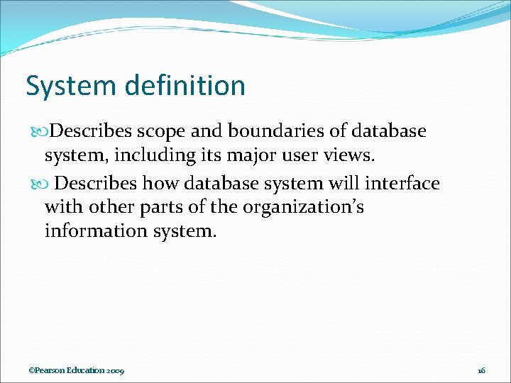 System definition Describes scope and boundaries of database system, including its major user views.