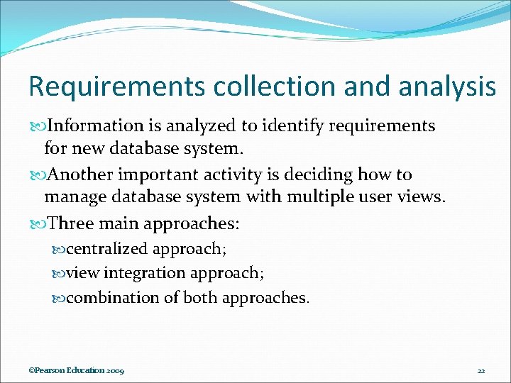 Requirements collection and analysis Information is analyzed to identify requirements for new database system.