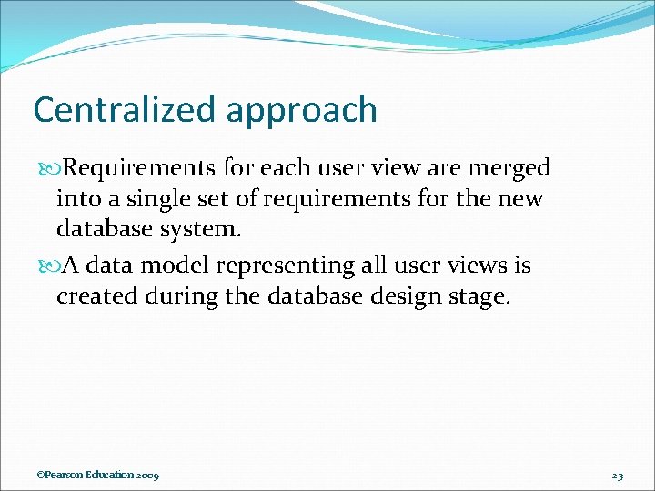 Centralized approach Requirements for each user view are merged into a single set of