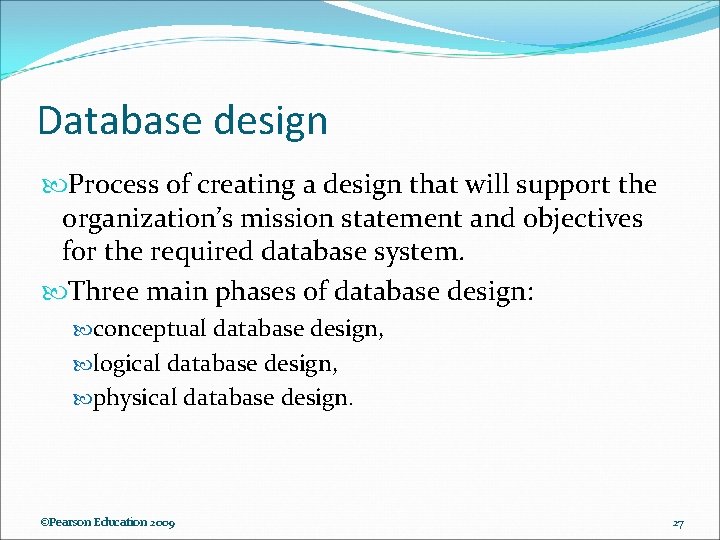 Database design Process of creating a design that will support the organization’s mission statement