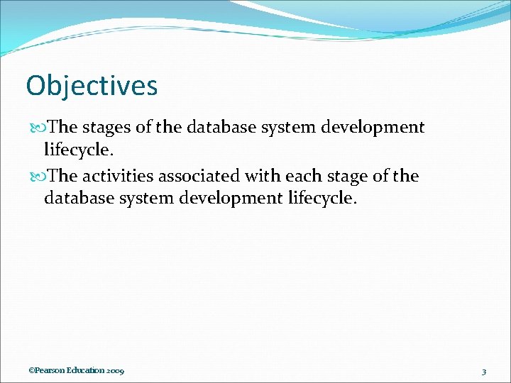 Objectives The stages of the database system development lifecycle. The activities associated with each