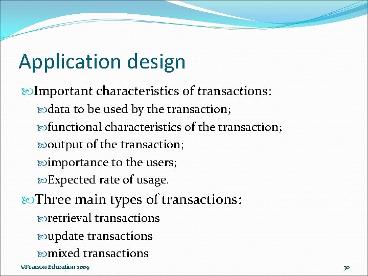 Application design Important characteristics of transactions: data to be used by the transaction; functional