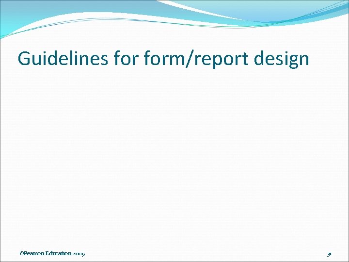 Guidelines form/report design ©Pearson Education 2009 31 