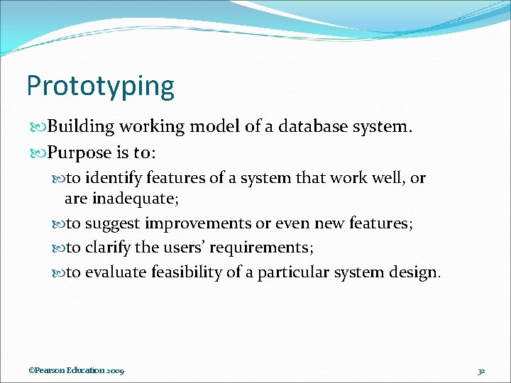 Prototyping Building working model of a database system. Purpose is to: to identify features