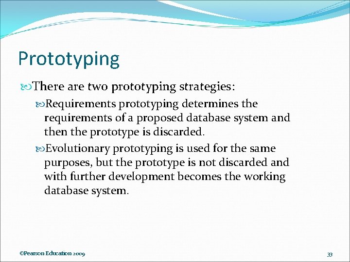 Prototyping There are two prototyping strategies: Requirements prototyping determines the requirements of a proposed