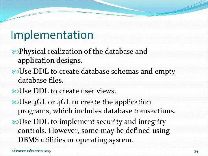 Implementation Physical realization of the database and application designs. Use DDL to create database