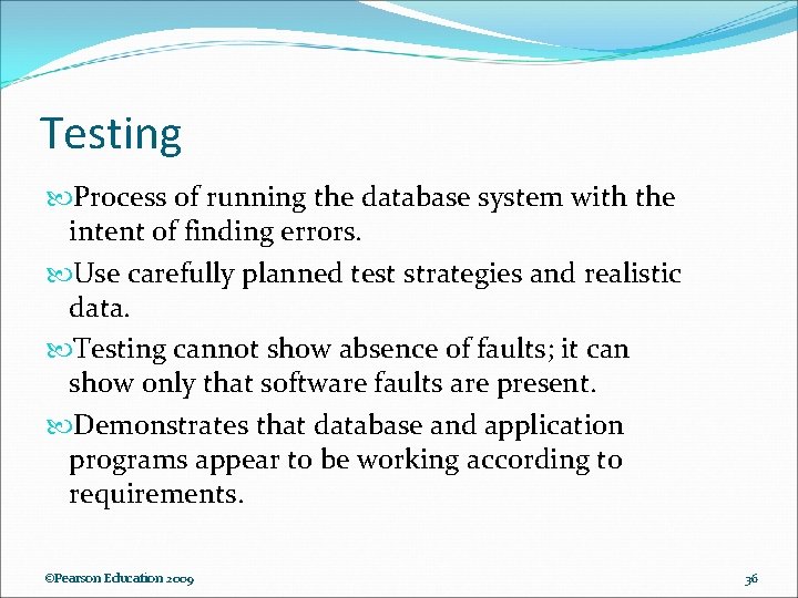 Testing Process of running the database system with the intent of finding errors. Use