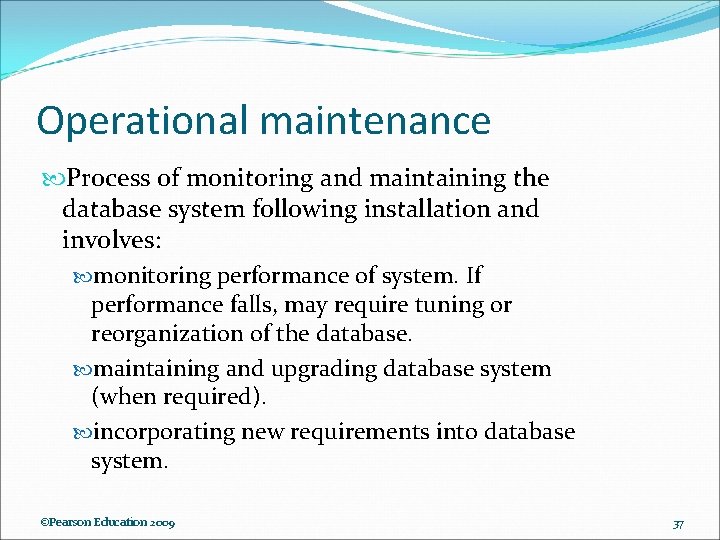 Operational maintenance Process of monitoring and maintaining the database system following installation and involves: