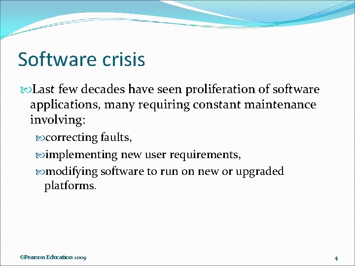 Software crisis Last few decades have seen proliferation of software applications, many requiring constant