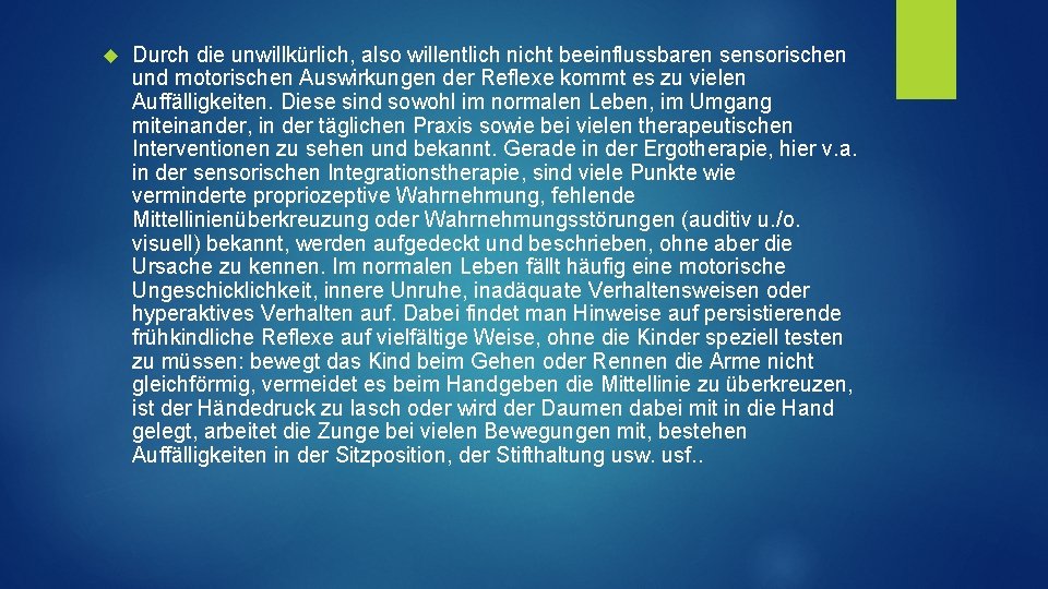  Durch die unwillkürlich, also willentlich nicht beeinflussbaren sensorischen und motorischen Auswirkungen der Reflexe