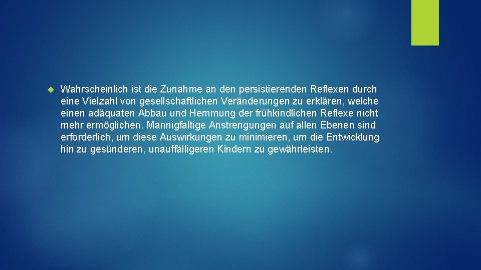  Wahrscheinlich ist die Zunahme an den persistierenden Reflexen durch eine Vielzahl von gesellschaftlichen