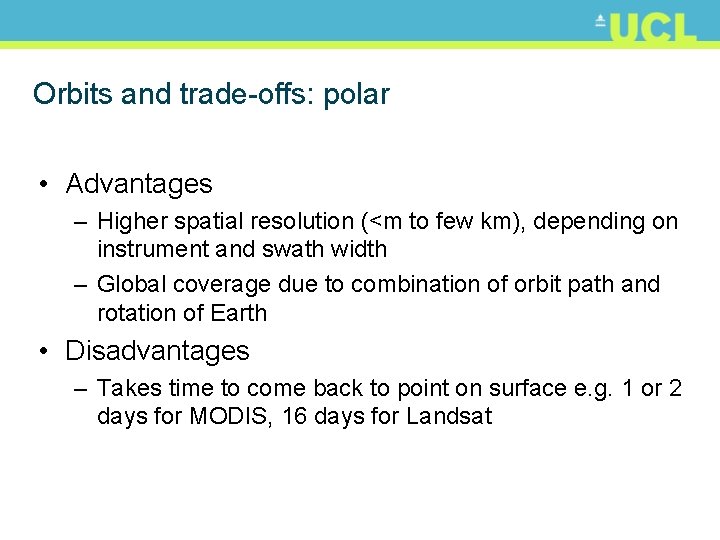 Orbits and trade-offs: polar • Advantages – Higher spatial resolution (<m to few km),