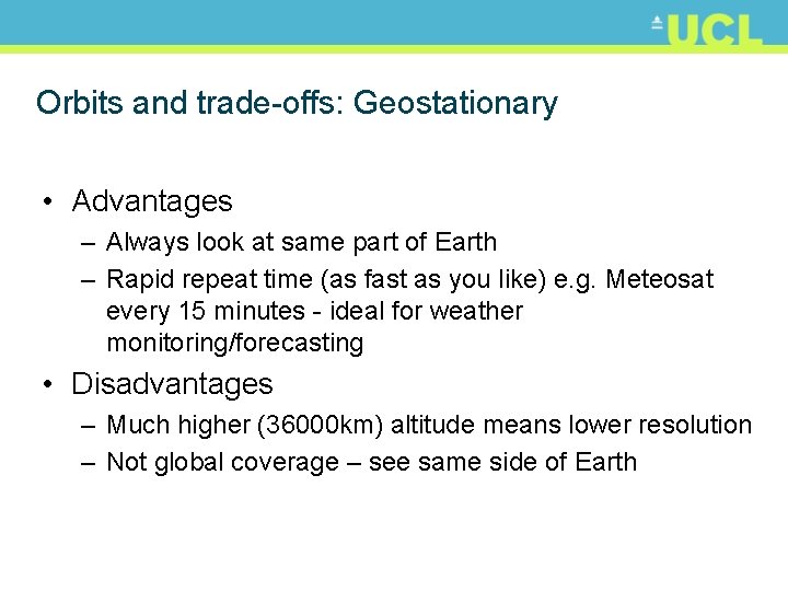 Orbits and trade-offs: Geostationary • Advantages – Always look at same part of Earth